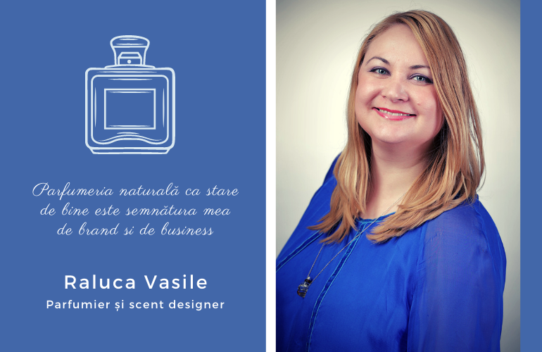 Raluca Vasile: Parfumeria naturală ca stare de bine este semnătura mea